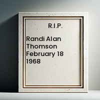 Randi Alan Thomson  February 18 1968