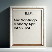 Ana Santiago  Monday April 15th 2024 avis de deces  NecroCanada