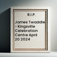 James Twaddle - Kingsville Celebration Centre  April 20 2024 avis de deces  NecroCanada
