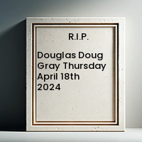 Douglas Doug Gray  Thursday April 18th 2024 avis de deces  NecroCanada